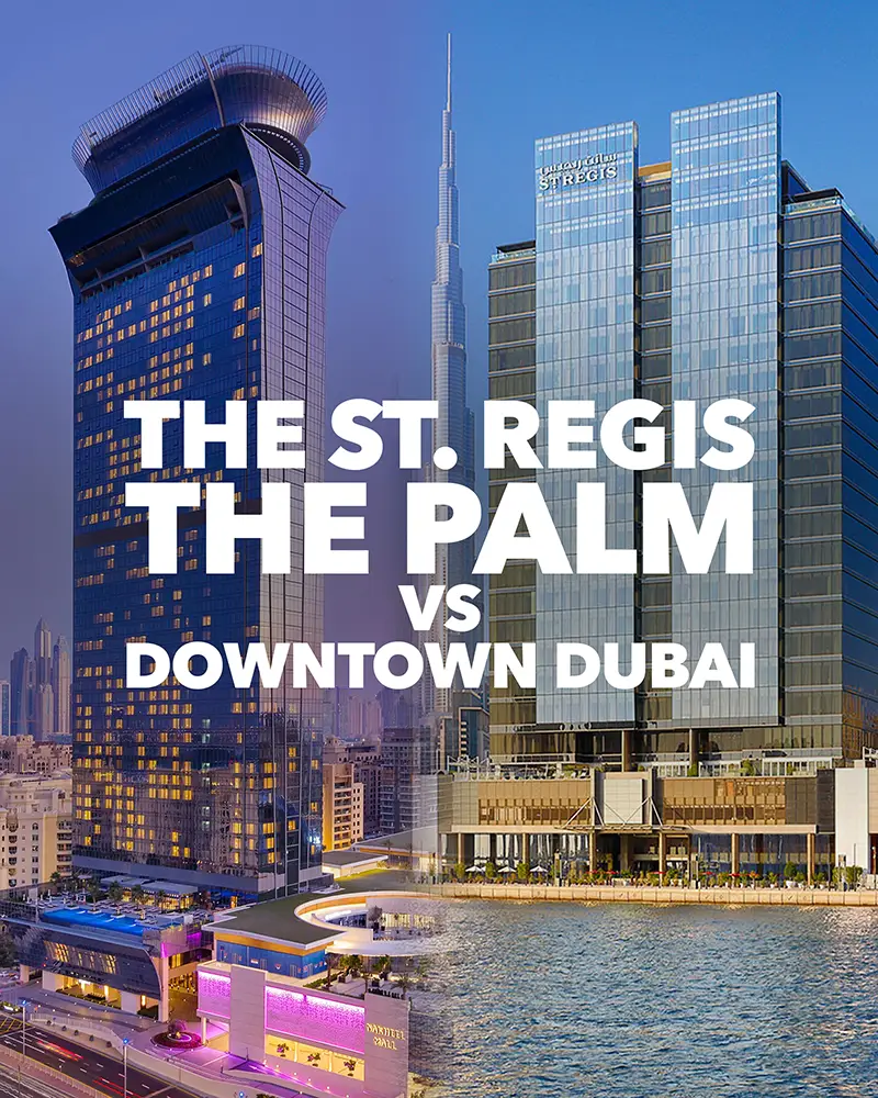 The St Regis The Palm vs St Regis Downtown Dubai